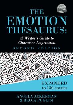 The Emotion Thesaurus: A Writer's Guide to Character Expression (Second Edition) (Writers Helping Writers Series), written by Becca Puglisi; Angela Ackerman