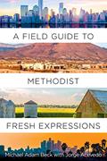 Read A Field Guide to Methodist Fresh Expressions, written by Michael Adam Beck