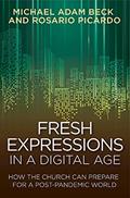 Read Fresh Expressions in a Digital Age: How the Church Can Prepare for a Post Pandemic World, written by Michael Adam Beck; Rosario Picardo