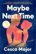 Read Maybe Next Time: A Reese Witherspoon Book Club Pick, written by Cesca Major