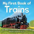 Read My First Book of Trains: All About Locomotives and Railcars for Kids, written by Kristina A Holzweiss MSLIS  MA