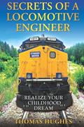 Read Secrets of a Locomotive Engineer: Realize Your Childhood Dream, written by Thomas Hughes