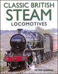 Read Classic British Steam Locomotives: A comprehensive guide with over 200 photographs, written by Peter Herring
