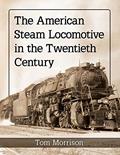 Read The American Steam Locomotive in the Twentieth Century, written by Tom Morrison