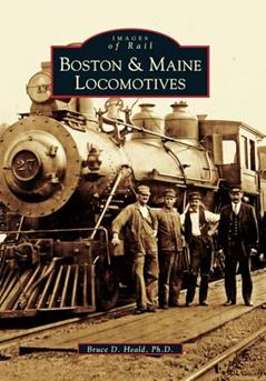 Boston and Maine Locomotives (Images of Rail), written by Bruce D. Heald