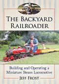 Read The Backyard Railroader: Building and Operating a Miniature Steam Locomotive, written by Jeff Frost