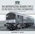 Read The Metropolitan-Vickers Type 2 Co-Bo Diesel-Electric Locomotives: From Design to Destruction (Locomotive Portfolios), written by Anthony P Sayer
