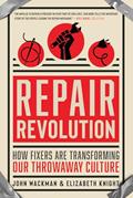 Read Repair Revolution: How Fixers Are Transforming Our Throwaway Culture, written by John Wackman; Elizabeth Knight