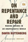 Read On Repentance and Repair: Making Amends in an Unapologetic World, written by Danya Ruttenberg