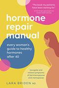 Read Hormone Repair Manual: Every Woman's Guide to Healthy Hormones After 40, written by Lara Briden ND