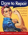 Read Dare to Repair: A Do-it-Herself Guide to Fixing (Almost) Anything in the Home, written by Julie Sussman; Stephanie Glakas-Tenet