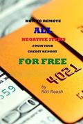 Read How to Remove ALL Negative Items from your Credit Report: Do It Yourself Guide to Dramatically Increase Your Credit Rating, written by Riki Roash