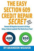 Read The Easy Section 609 Credit Repair Secret: Remove All Negative Accounts In 30 Days Using A Federal Law Loophole That Works Every Time, written by Brandon Weaver