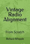 Read Vintage Radio Alignment: From Scratch (From Scratch Series), written by Richard (Dick) Whipple