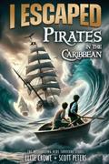 Read I Escaped Pirates In The Caribbean: A Sea Battle Book For Kids, written by Scott Peters; Ellie Crowe