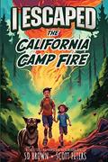 Read I Escaped The California Camp Fire: California's Deadliest Wildfire (2), written by Scott Peters; S D Brown