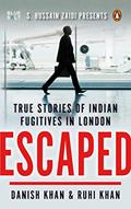 Read Escaped: True Stories of Indian Fugitives in London, written by Danish Khan; Ruhi Khan Read Escaped: True Stories of Indian Fugitives in London, written by Danish Khan; Ruhi Khan