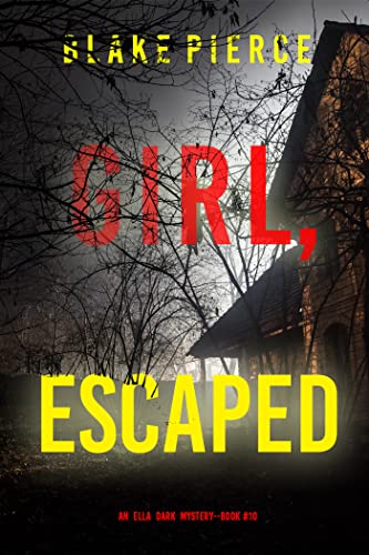 Read Girl, Escaped (An Ella Dark FBI Suspense Thriller-Book 10), written by Blake Pierce Read Girl, Escaped (An Ella Dark FBI Suspense Thriller-Book 10), written by Blake Pierce