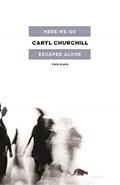 Read Here We Go / Escaped Alone: Two Plays, written by Caryl Churchill