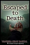 Read Escaped To Death (A Sadie Cooper Mystery Book 7), written by Vanessa Gray Bartal