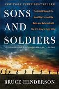 Read Sons and Soldiers: The Untold Story of the Jews Who Escaped the Nazis and Returned with the U.S. Army to Fight Hitler, written by Bruce Henderson