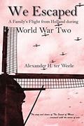 Read We Escaped: A Family's Flight from Holland during World War Two, written by Alexander H Ter Weele