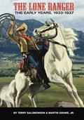 Read THE LONE RANGER: The Early Years, 1933 to 1937, written by Martin Grams; Terry Salomonson Read THE LONE RANGER: The Early Years, 1933 to 1937, written by Martin Grams; Terry Salomonson