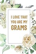 Read I Love That You Are My Grams: Grams Notebook, Cute Lined Notebook, Grams Gifts, Floral, written by Unique Floral Family Notebooks & Journals