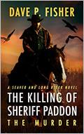 Read The Killing of Sheriff Paddon: The Murder: A Western Adventure (A Seaver And Long Rider Western Novel Book 1), written by Dave P. Fisher