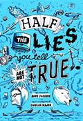 Read Half the Lies You Tell Are Not True, written by Dave Paddon