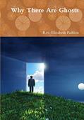 Read Why There Are Ghosts, written by Rev. Elizabeth Paddon Read Why There Are Ghosts, written by Rev. Elizabeth Paddon