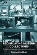 Read Redisplaying Museum Collections: Contemporary Display and Interpretation in British Museums, written by Hannah Paddon