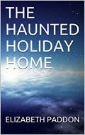 Read THE HAUNTED HOLIDAY HOME (PARANORMAL SOLUTIONS Book 2), written by ELIZABETH PADDON