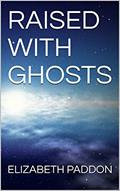 Read RAISED WITH GHOSTS (PARANORMAL SOLUTIONS Book 1), written by ELIZABETH PADDON