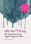 Read Tidy the F*ck Up: The American Art of Organizing Your Sh*t, written by Messie Condo