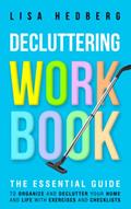 Read Decluttering Workbook: The Essential Guide to Organize and Declutter Your Home and Life With Exercises and Checklists (Decluttering Mastery), written by Lisa Hedberg