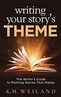 Read Writing Your Story's Theme: The Writer's Guide to Plotting Stories That Matter (Helping Writers Become Authors Book 10), written by K.M. Weiland