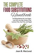 Read The Complete Food Substitutions Handbook: Including Options for Low-Sugar, Low-Fat, Low-Salt, Gluten-Free, Lactose-Free, and Vegan, written by Jean B. MacLeod