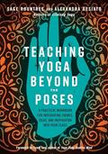 Read Teaching Yoga Beyond the Poses: A Practical Workbook for Integrating Themes, Ideas, and Inspiration into Your Class, written by Sage Rountree; Alexandra DeSiato