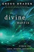 Read The Divine Matrix: Bridging Time, Space, Miracles, and Belief, written by Gregg Braden