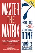 Read Master the Matrix: 7 Essentials for Getting Things Done in Complex Organizations (Cross-Functional Collaboration), written by Susan Finerty