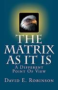 Read The Matrix As It Is: A Different Point Of View, written by David E. Robinson