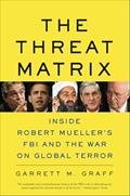 Read The Threat Matrix: Inside Robert Mueller's FBI and the War on Global Terror, written by Garrett M. Graff Read The Threat Matrix: Inside Robert Mueller's FBI and the War on Global Terror, written by Garrett M. Graff