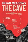 Read The Cave: How to Handle Being Hidden, written by Bryan Meadows