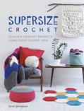 Read Supersize Crochet: 20 quick crochet projects using super chunky yarn, written by Sarah Shrimpton