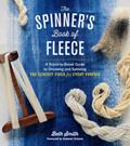 Read The Spinner's Book of Fleece: A Breed-by-Breed Guide to Choosing and Spinning the Perfect Fiber for Every Purpose, written by Beth Smith