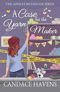 Read A Case for the Yarn Maker (Ainsley McGregor), written by Candace Havens