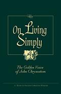 Read On Living Simply: The Golden Voice of John Chrysostom, written by St John Chrysostom; Saint John VII
