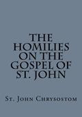Read The Homilies on the Gospel of St. John by St. John Chrysostom, written by St. John Chrysostom