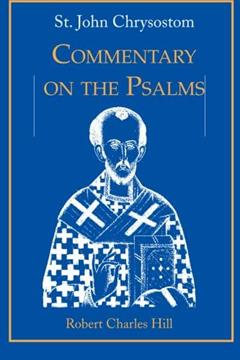 St. John Chrysostom: Commentary on the Psalms, Volume 1, written by Robert C. Hill